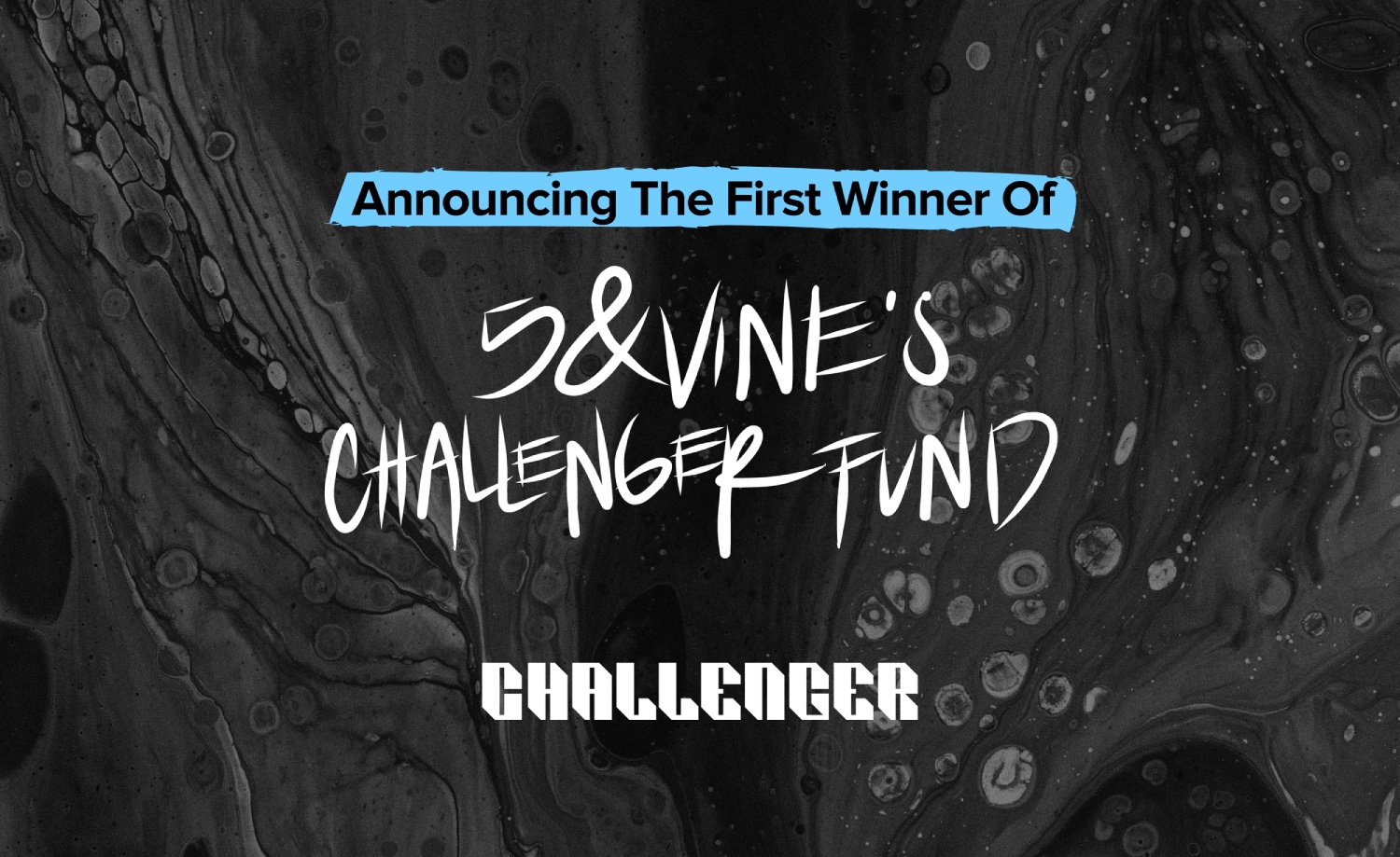 Announcing the First Winner of 5&Vine’s Challenger Fund